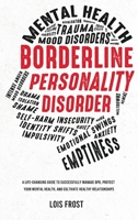 Borderline Personality Disorder: A Life-Changing Guide to Successfully Manage BPD, Protect Your Mental Health, and Cultivate Healthy Relationships 1806472503 Book Cover
