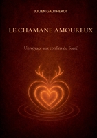 Le chamane amoureux: Un voyage aux confins du Sacré (French Edition) 2322855286 Book Cover