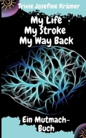 My Life My Stroke My Way Back: Ein Mutmach-Buch 3755770784 Book Cover