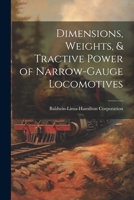 Dimensions, Weights, & Tractive Power of Narrow-Gauge Locomotives 1021246700 Book Cover