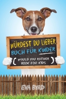W?rdest du Lieber Buch f?r Kinder - Would You Rather Book for Kids : Das Buch voller herausfordernder Entscheidungen, alberner Situationen und geradezu komischer Fragen, die f?r Spa? bei der ganzen Fa 1953149057 Book Cover