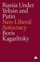 Russia Under Yeltsin and Putin: Neo-Liberal Autocracy (Transnational Institute Series) (Transnational Institute Series) 074531502X Book Cover