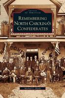 Remembering North Carolina's Confederates 0738542970 Book Cover