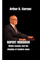 RUPERT MURDOCH: Media moguls and the shaping of modern news B0CKD6BD32 Book Cover