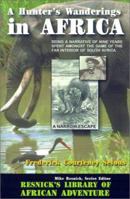 A Hunter's Wanderings in Africa: Being a Narrative of Nine Years Spent Amongst the Game of the Far Interior of South Africa (Resnick Library of African Adventure, No. 6.) 1511739967 Book Cover