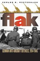 Flak: German Anti-Aircraft Defenses, 1914-1945 0700614206 Book Cover