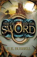The Oil and the Sword: Epic Fast-paced Fantasy Adventure for Teens 1739631005 Book Cover