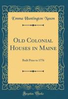 Old Colonial Houses in Maine Built Prior to 1776... 1165594552 Book Cover