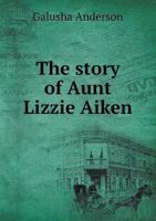 The Story of Aunt Lizzie Aiken 1017321612 Book Cover