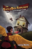 The Great Friend Feud (The Eagleboy Exploits) B0DZD78WKC Book Cover