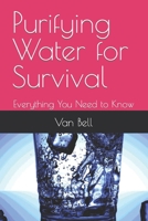 Purifying Water for Survival: Everything You Need to Know B0C47YQYC2 Book Cover