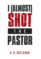 I (Almost) Shot the Pastor 1669878074 Book Cover