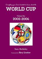 Everything you Ever Wanted to Know about the World Cup Volume Six: 2002-2006 1291425322 Book Cover