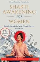 Shakti Awakening For Women: Gentle Kundalini and Womb Energy Practices (Divine Feminine Tantra Series) B0H7BMVNZL Book Cover