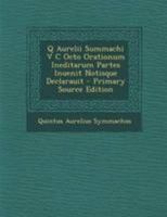 Q Aurelii Summachi V C Octo Orationum Ineditarum Partes Inuenit Notisque Declarauit 1021320498 Book Cover