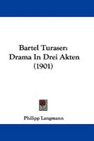 Bartel Turaser: Drama in Drei Akten. 1104038528 Book Cover