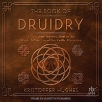 The Book of Druidry: A Complete Introduction to the Magic & Wisdom of the Celtic Mysteries B0CRNMZYN9 Book Cover