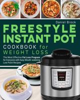Freestyle Instant Pot Cookbook for Weight Loss: The Most Effective Fat Loss Program for Everyone with Easy Mouth-watering Low Point Recipes 1792951027 Book Cover