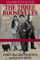 The Three Roosevelts: Patrician Leaders Who Transformed America 0802138721 Book Cover