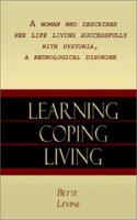 Learning, Coping, Living: A Woman Who Describes Her Life Living Successfully with Dystonia, A Neurological Disorder 140336916X Book Cover