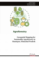 Geospatial Mapping for Sustainable Agroforestry in Hamirpur, Himachal Pradesh 9999324169 Book Cover