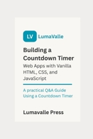 Building a Countdown Timer Web App with Vanilla HTML, CSS, and JavaScript. B0FD2RLJM3 Book Cover