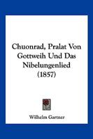 Chuonrad, Pralat Von Gottweih Und Das Nibelungenlied (1857) 1160722579 Book Cover