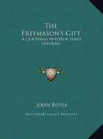 The Freemason's Gift: A Christmas and New Year's Offering 1169753736 Book Cover