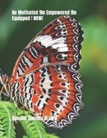 Be Motivated !Be Empowered !Be Equipped ! NOW! B0BZ32D6KB Book Cover