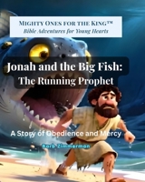 Jonah and the Big Fish: The Running Prophet: A Story of Obedience and Mercy (Mighty Ones for the King) B0H8JG38L7 Book Cover