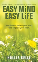 Easy Mind Easy Life: Meditations to Free Your Mind and Engage Your Heart. 1982296224 Book Cover