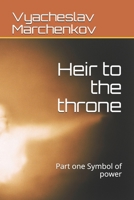 Heir to the throne: Part one Symbol of power B08MSMJ4K6 Book Cover