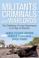 Militants, Criminals, and Warlords: The Challenge of Local Governance in an Age of Disorder 0815731892 Book Cover