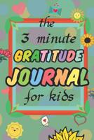 The 3 Minute Gratitude Journal for Kids: A Journal to Teach Children to Practice Gratitude and Mindfulness (110Pages) 1072899701 Book Cover