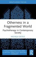 Otherness in a Fragmented World: Psychotherapy in Contemporary Society (Field Perspectives and Clinical Practice) 1032939303 Book Cover