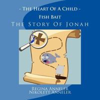 The Heart Of A Child Fish Bait The Story Of Jonah 197763060X Book Cover