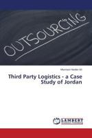 Third Party Logistics - a Case Study of Jordan 3659372498 Book Cover