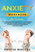 Anxiety Workbook for Women: A 7-Week Guide with Simple Day by Day Exercises To Learn How To Fight Social Anxiety, Panic Attacks, Depression And Increase Your Self-Esteem. (Self-Help) B084T2KNSH Book Cover