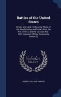 Battles of the United States: By sea and Land; Embracing Those of the Revolutionary and Indian Wars, the War of 1812, and the Mexican War; With Important Official Documents; Volume 02 1018559116 Book Cover