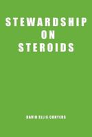 Stewardship on Steroids: Increase Your Cash Flow, Build Wealth and Become a Great Christian Steward. 1456794043 Book Cover