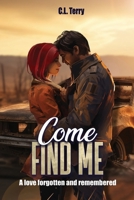 Come Find Me: A Love Forgotten And Remembered B0GYBBW5SR Book Cover