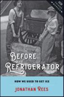 Before the Refrigerator: How We Used to Get Ice 1421424592 Book Cover