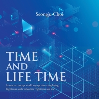 Time and Life Time: As Macro Concept World Voyage Time Completing, Righteous Souls Welcomes Righteous Soul Me 1543754597 Book Cover