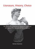 Literature, History, Choice: The Principle of Alternative History in Literature (S.Y. Agnon, the City with All That Is Therein) 1443852511 Book Cover