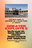 Greater Exploits - 5 - Exploits dans le royaume de l'islam pour le Christ Vous êtes né: Exploits dans le royaume de l'islam pour le Christ Vous êtes ... (Série Grands Exploits) 1088216668 Book Cover