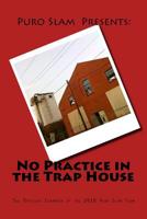 No Practice in the Trap House: The Official 2018 Puro Slam Team Chapbook 1722028335 Book Cover