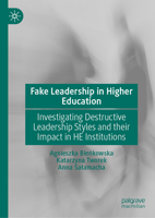 Fake Leadership in Higher Education: Investigating Destructive Leadership Styles and their Impact in HE Institutions 3032128609 Book Cover