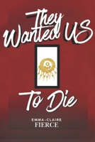 They Wanted US to Die (Fictions de Emma-Claire Fierce) B0GXDK5W7X Book Cover
