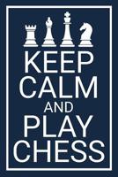 Keep Calm and Play Chess: Record your Games, Track your Moves & Analyse your Strategies - 80 Games, 50 Moves - Easy To Carry (80 scoresheet pages, 6x9 inches) - Gift for Chess players - Championship N 1096998211 Book Cover