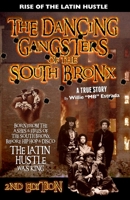 The Dancing Gangsters of the South Bronx: Rise of the Latin Hustle 0692670017 Book Cover